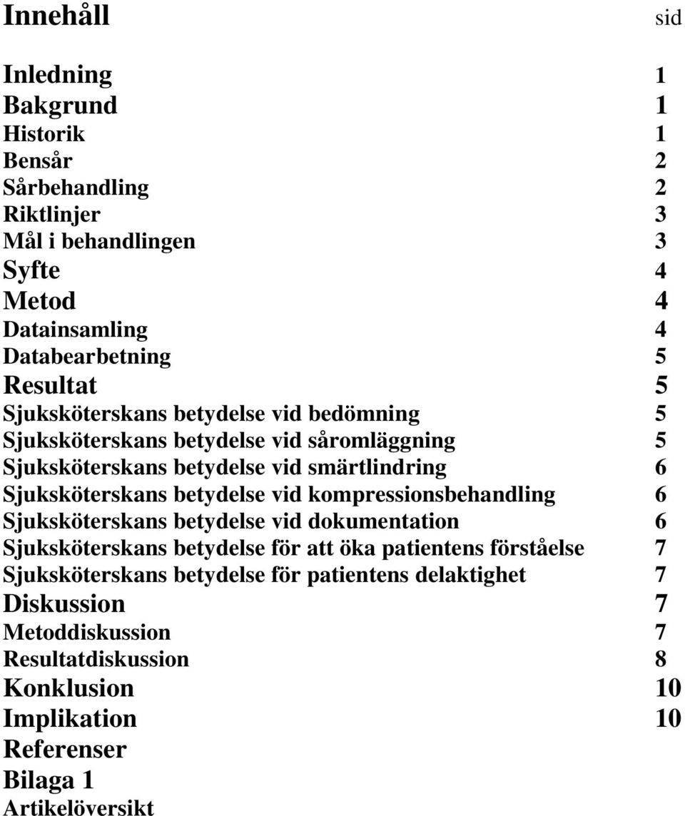 Sjuksköterskans betydelse vid kompressionsbehandling 6 Sjuksköterskans betydelse vid dokumentation 6 Sjuksköterskans betydelse för att öka patientens