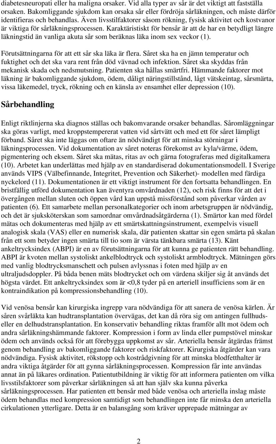 Även livsstilfaktorer såsom rökning, fysisk aktivitet och kostvanor är viktiga för sårläkningsprocessen.