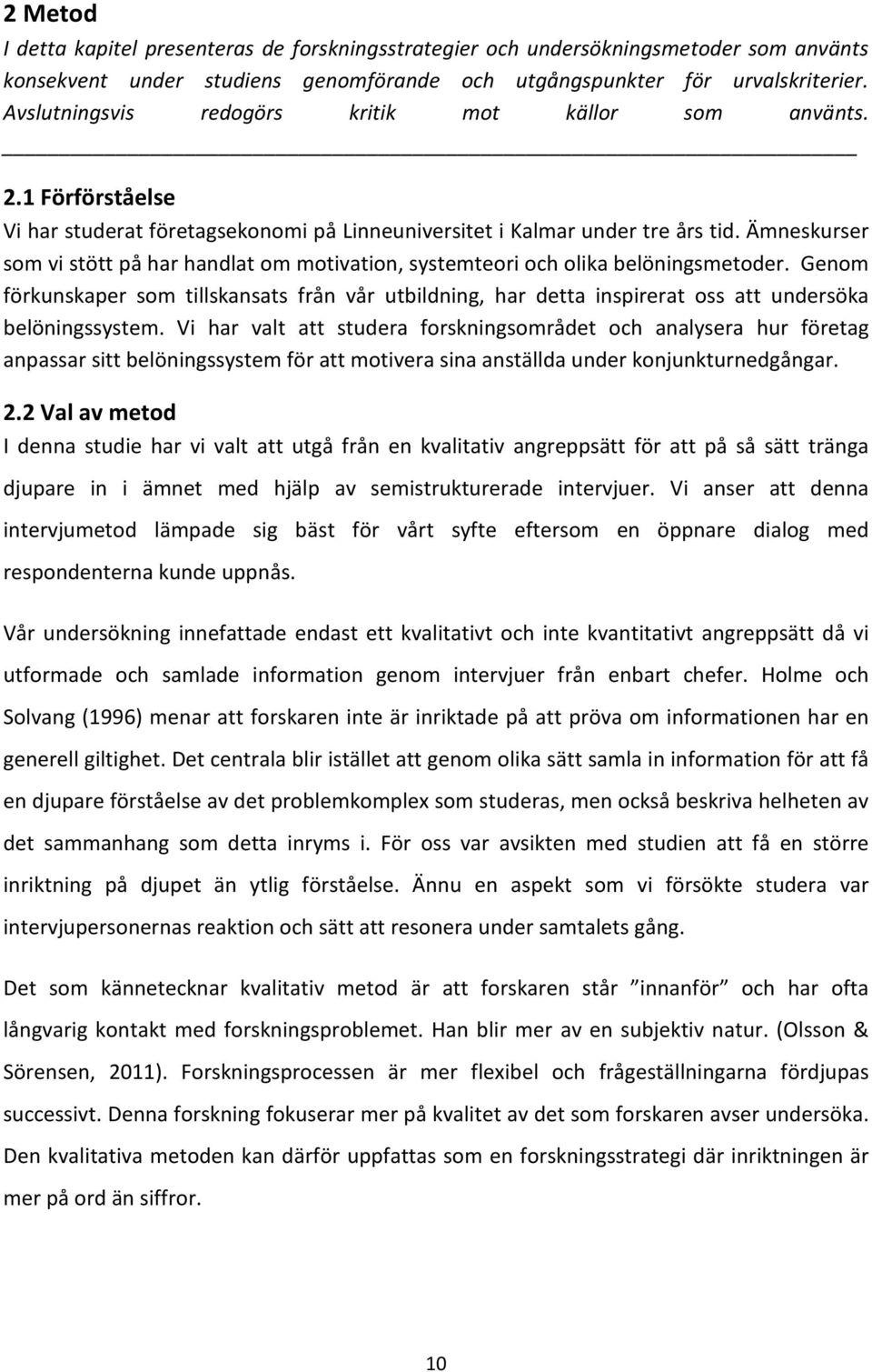 Ämneskurser som vi stött på har handlat om motivation, systemteori och olika belöningsmetoder.