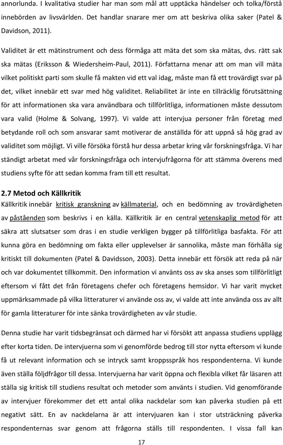 Författarna menar att om man vill mäta vilket politiskt parti som skulle få makten vid ett val idag, måste man få ett trovärdigt svar på det, vilket innebär ett svar med hög validitet.