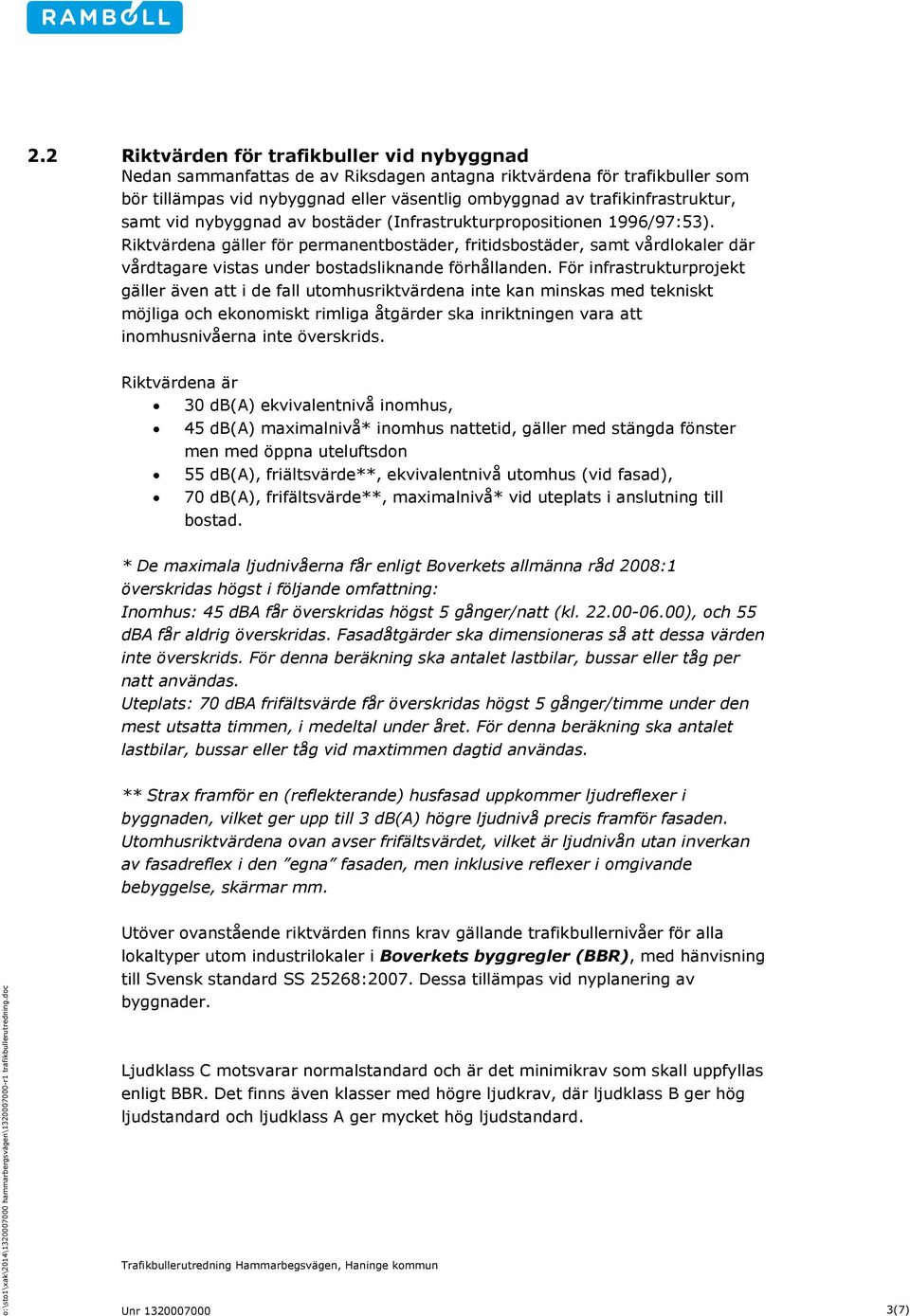 samt vid nybyggnad av bostäder (Infrastrukturpropositionen 1996/97:).