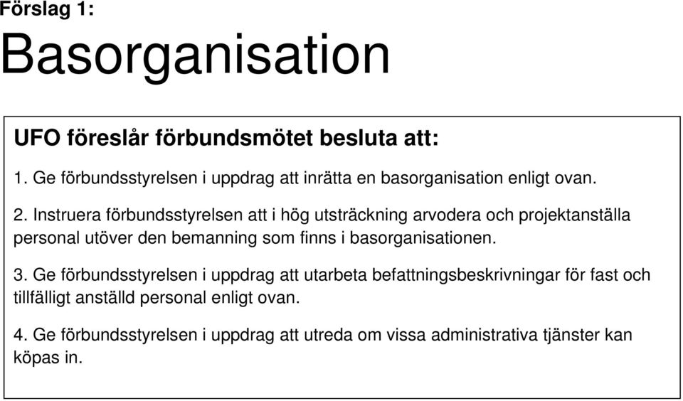 Instruera förbundsstyrelsen att i hög utsträckning arvodera och projektanställa personal utöver den bemanning som finns i