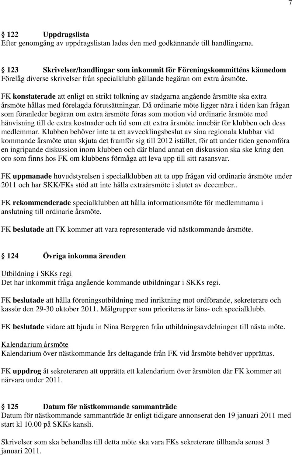 FK konstaterade att enligt en strikt tolkning av stadgarna angående årsmöte ska extra årsmöte hållas med förelagda förutsättningar.