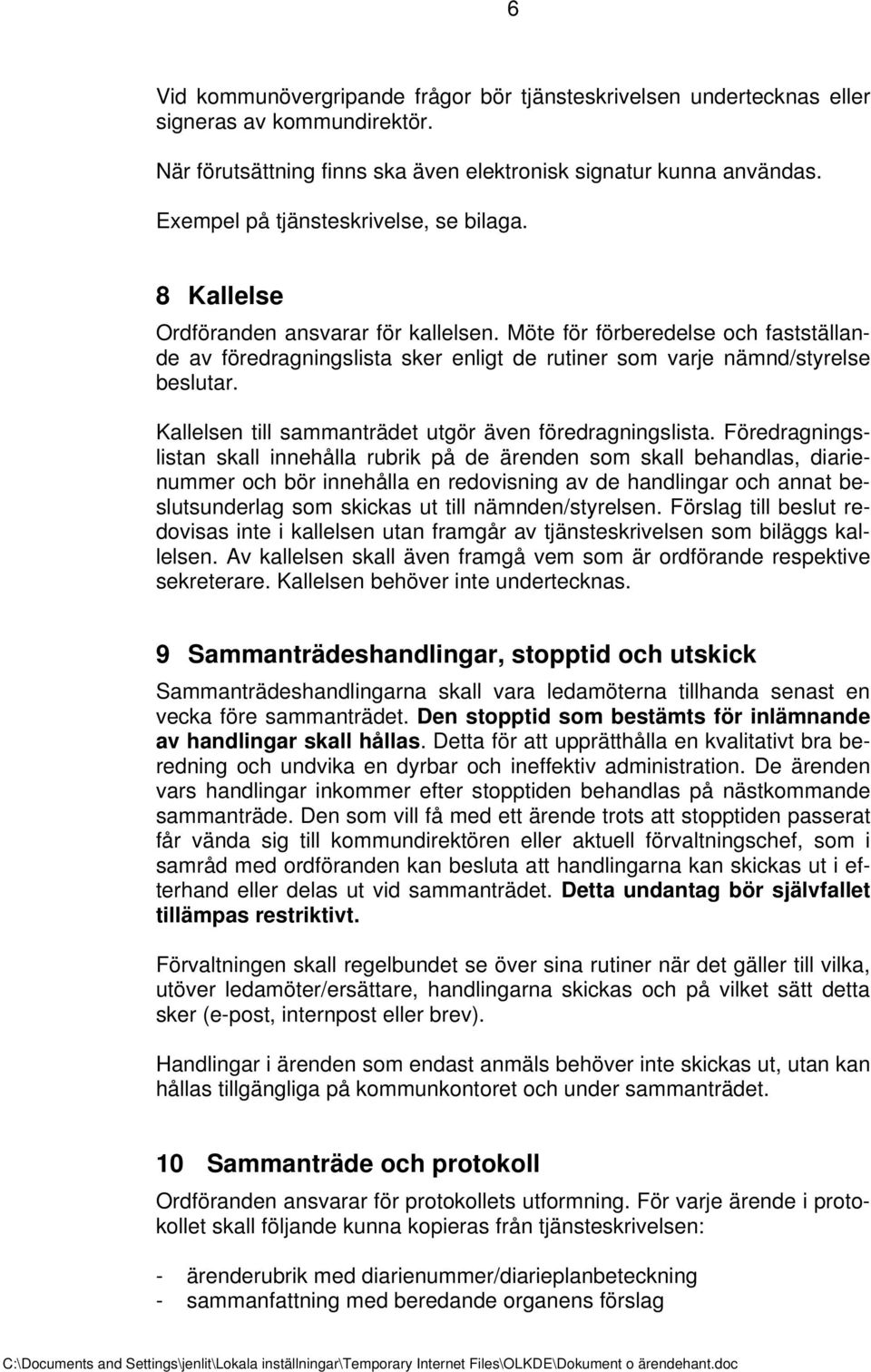 Möte för förberedelse och fastställande av föredragningslista sker enligt de rutiner som varje nämnd/styrelse beslutar. Kallelsen till sammanträdet utgör även föredragningslista.