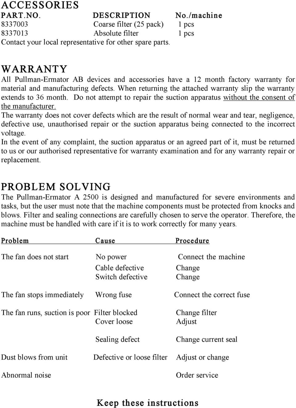 When returning the attached warranty slip the warranty extends to 36 month. Do not attempt to repair the suction apparatus without the consent of the manufacturer.