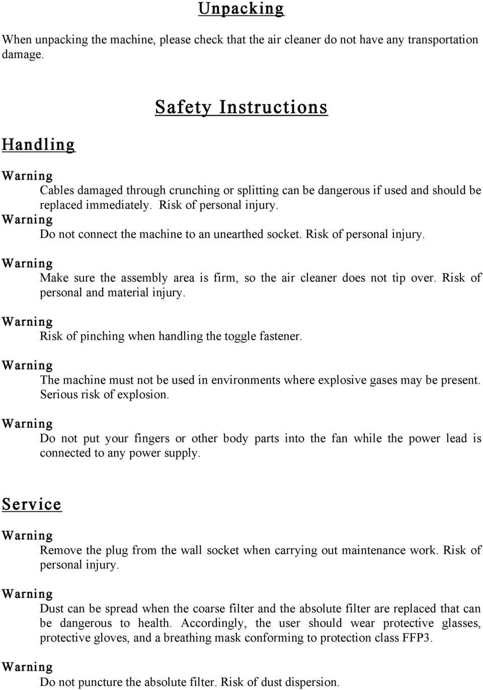 Do not connect the machine to an unearthed socket. Risk of personal injury. Make sure the assembly area is firm, so the air cleaner does not tip over. Risk of personal and material injury.