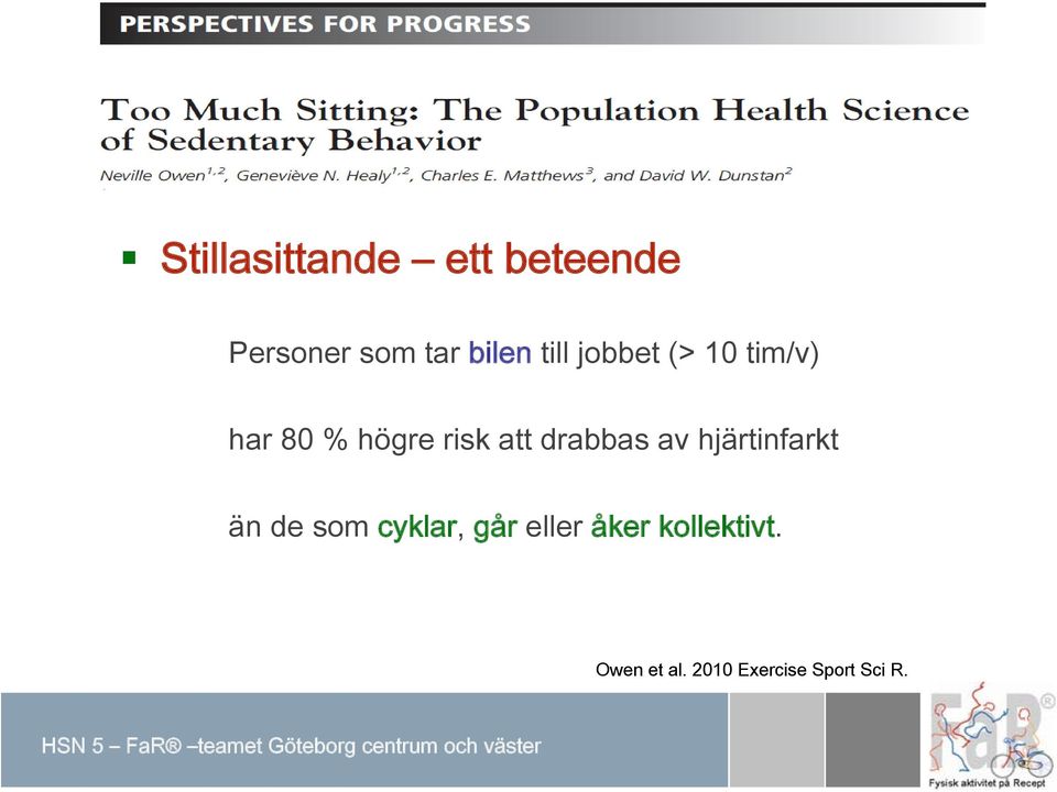 jobbet (> 10 tim/v) har 80 % högre risk att drabbas av hjärtinfarkt