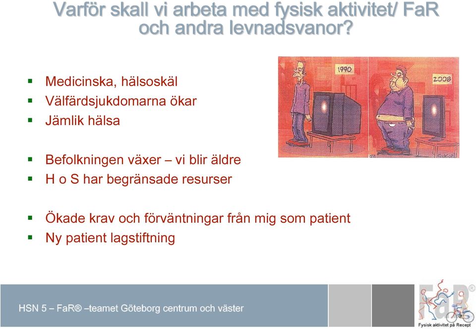 Medicinska, hälsoskäl Välfärdsjukdomarna ökar Jämlik hälsa