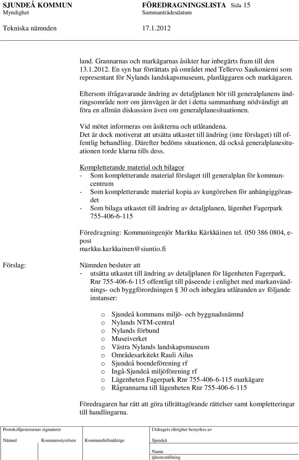 Eftersom ifrågavarande ändring av detaljplanen hör till generalplanens ändringsområde norr om järnvägen är det i detta sammanhang nödvändigt att föra en allmän diskussion även om