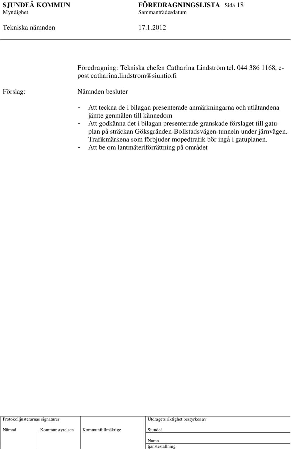 kännedom - Att godkänna det i bilagan presenterade granskade förslaget till gatuplan på sträckan
