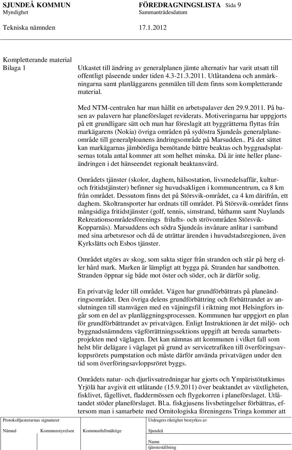 På basen av palavern har planeförslaget reviderats.