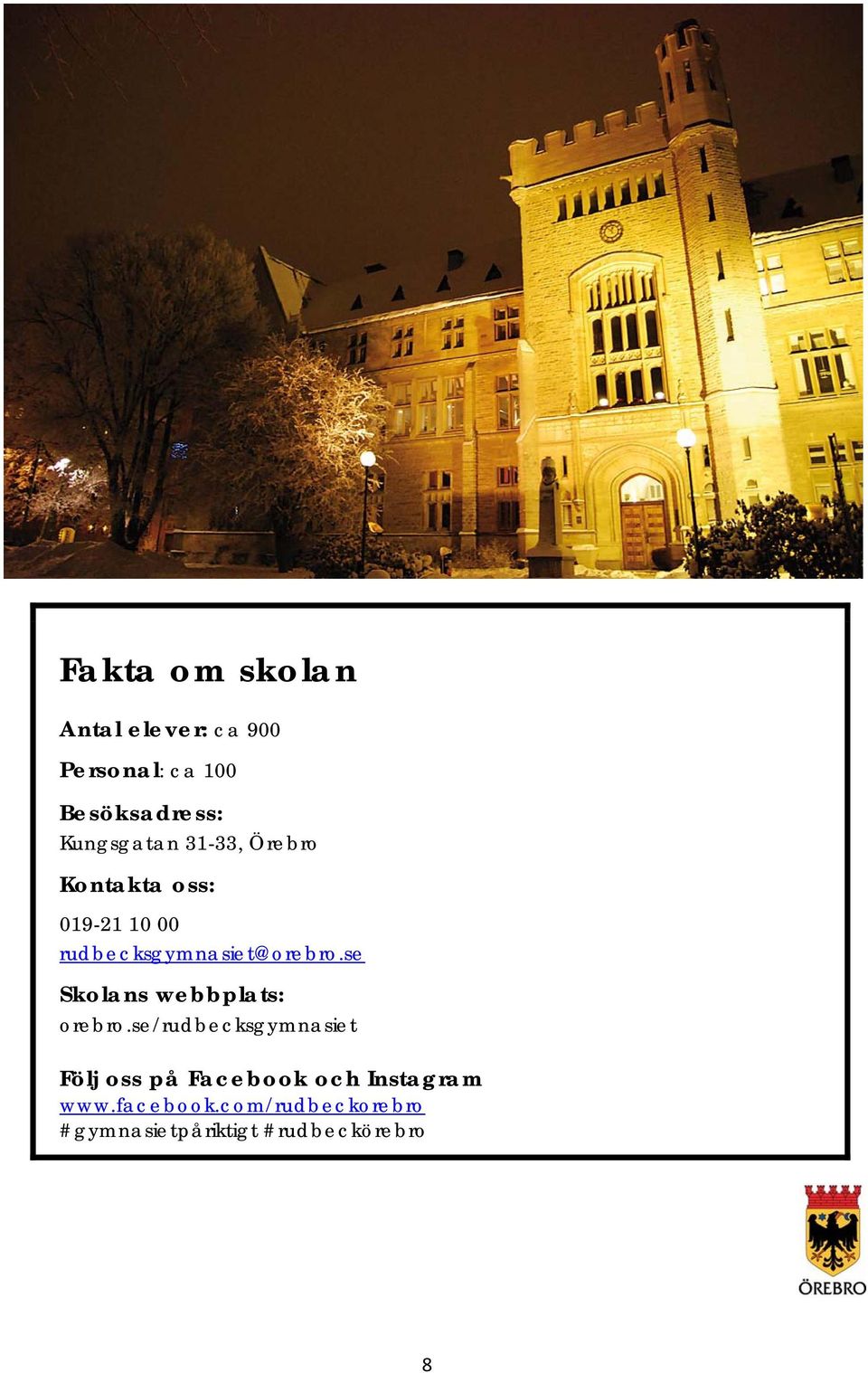 rudbecksgymnasiet@orebro.se Skolans webbplats: orebro.