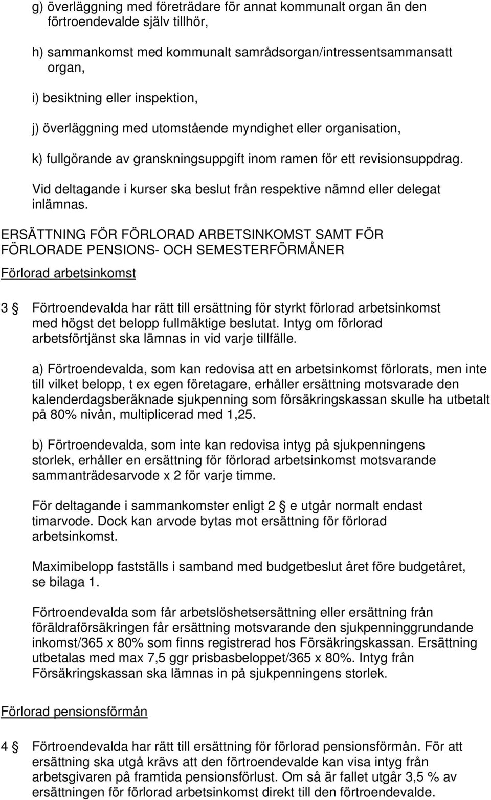 Vid deltagande i kurser ska beslut från respektive nämnd eller delegat inlämnas.