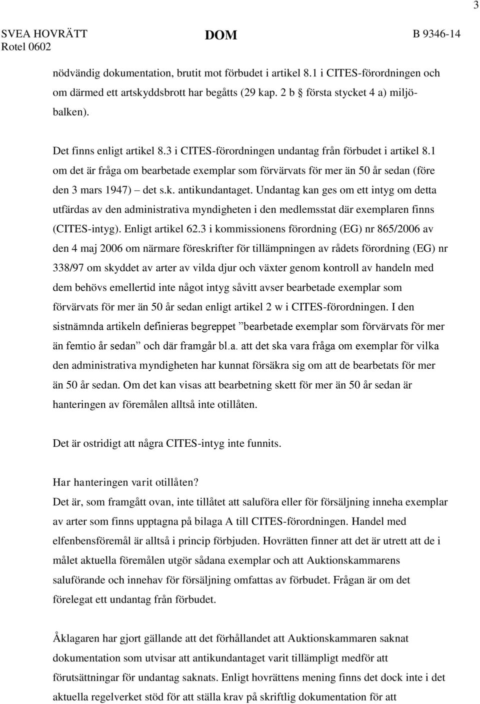 1 om det är fråga om bearbetade exemplar som förvärvats för mer än 50 år sedan (före den 3 mars 1947) det s.k. antikundantaget.