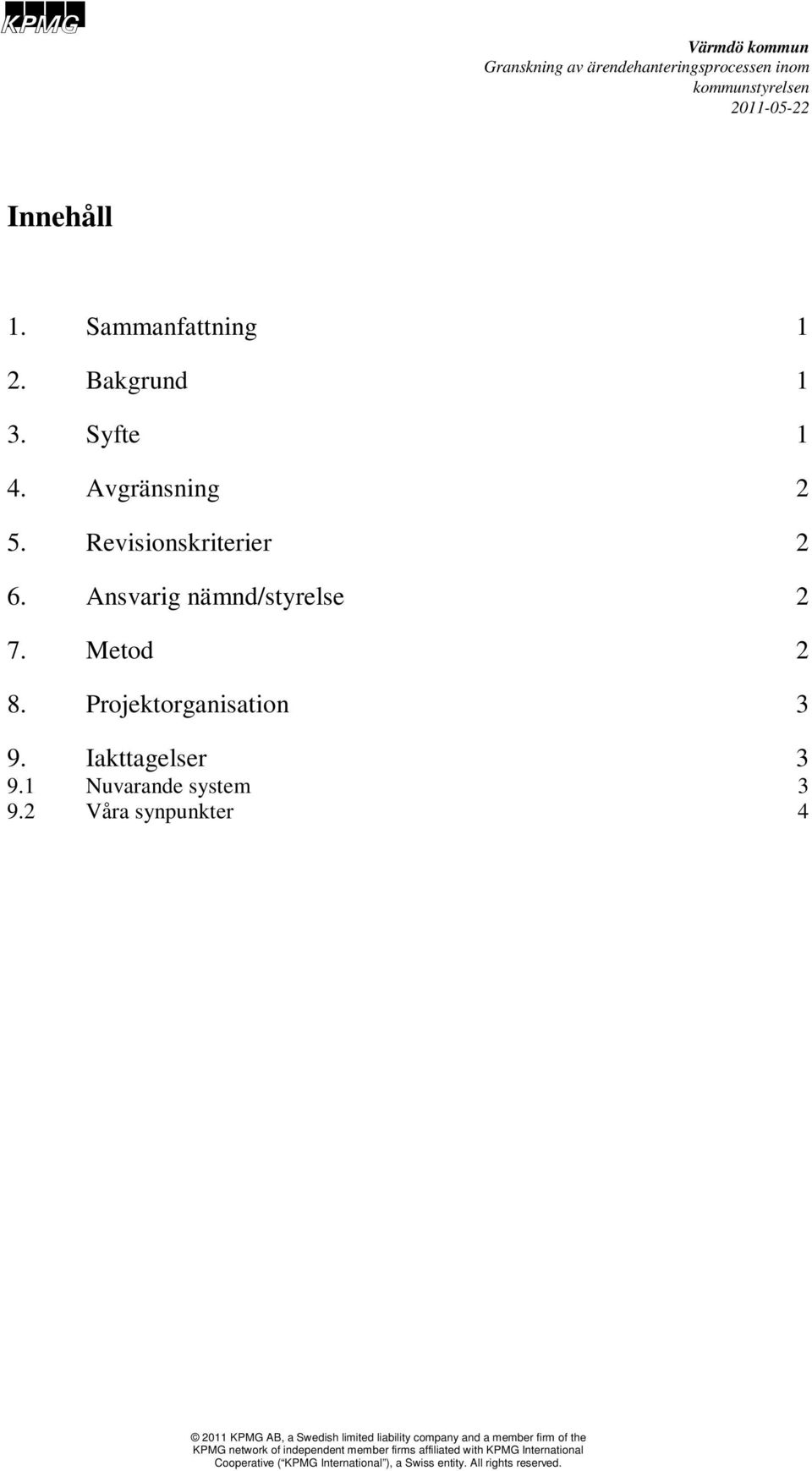 Ansvarig nämnd/styrelse 2 7. Metod 2 8.