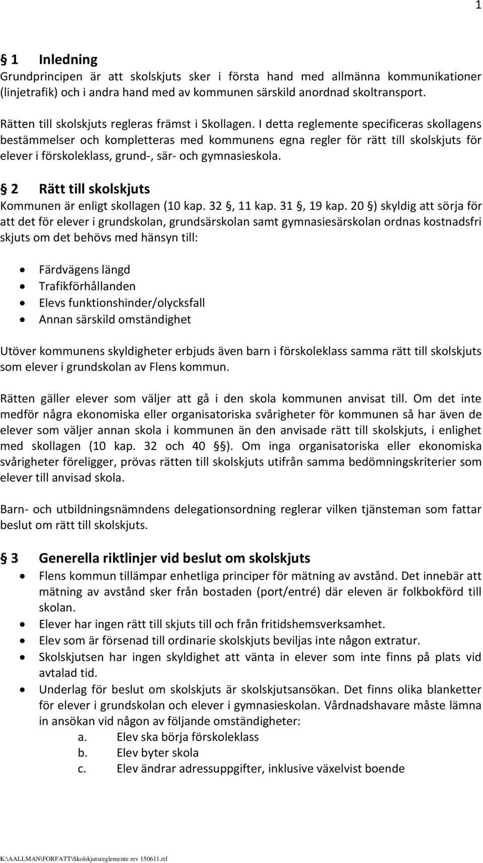 I detta reglemente specificeras skollagens bestämmelser och kompletteras med kommunens egna regler för rätt till skolskjuts för elever i förskoleklass, grund-, sär- och gymnasieskola.