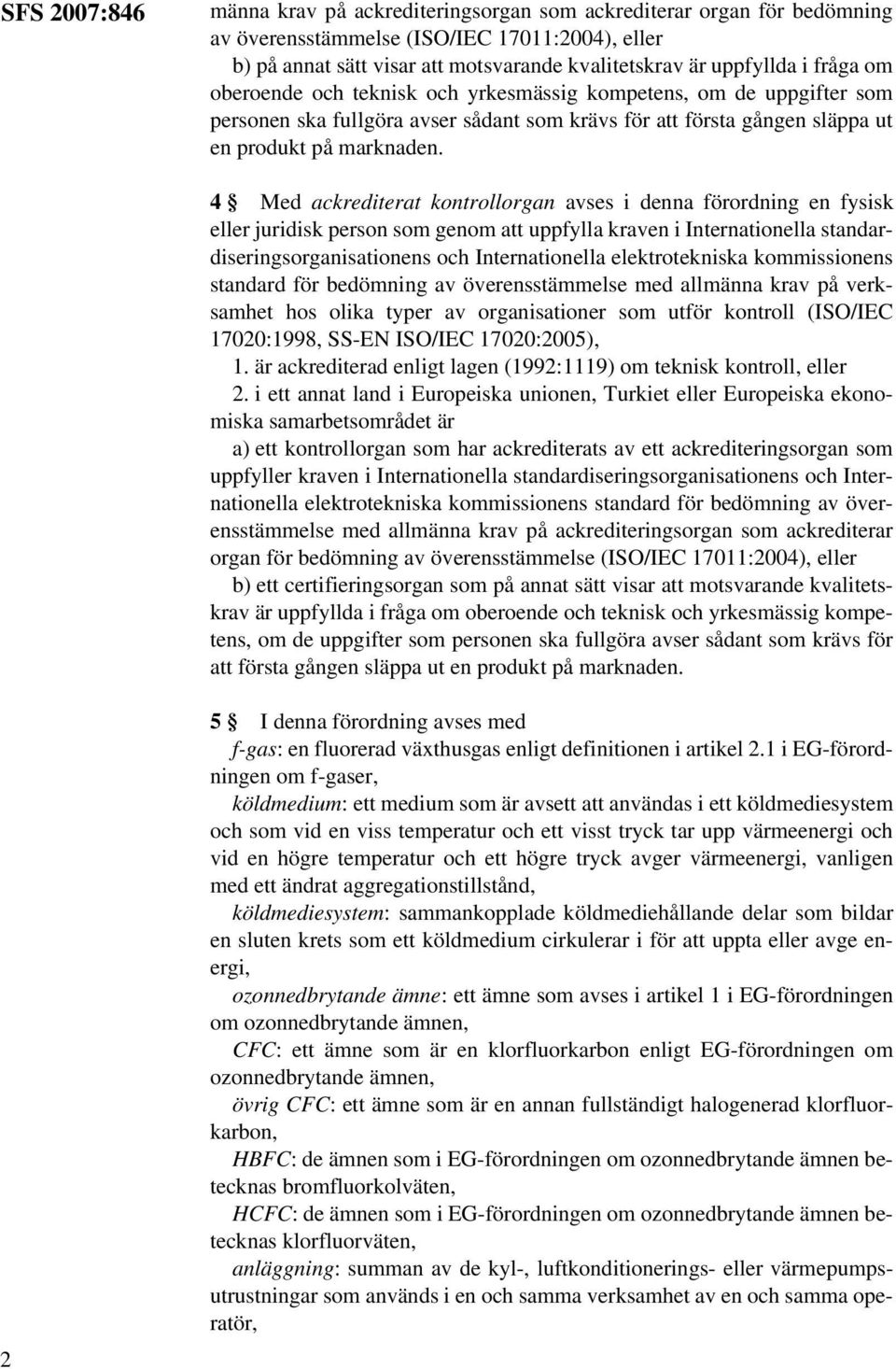 4 Med ackrediterat kontrollorgan avses i denna förordning en fysisk eller juridisk person som genom att uppfylla kraven i Internationella standardiseringsorganisationens och Internationella