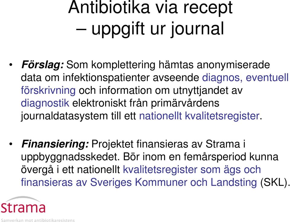 journaldatasystem till ett nationellt kvalitetsregister. Finansiering: Projektet finansieras av Strama i uppbyggnadsskedet.