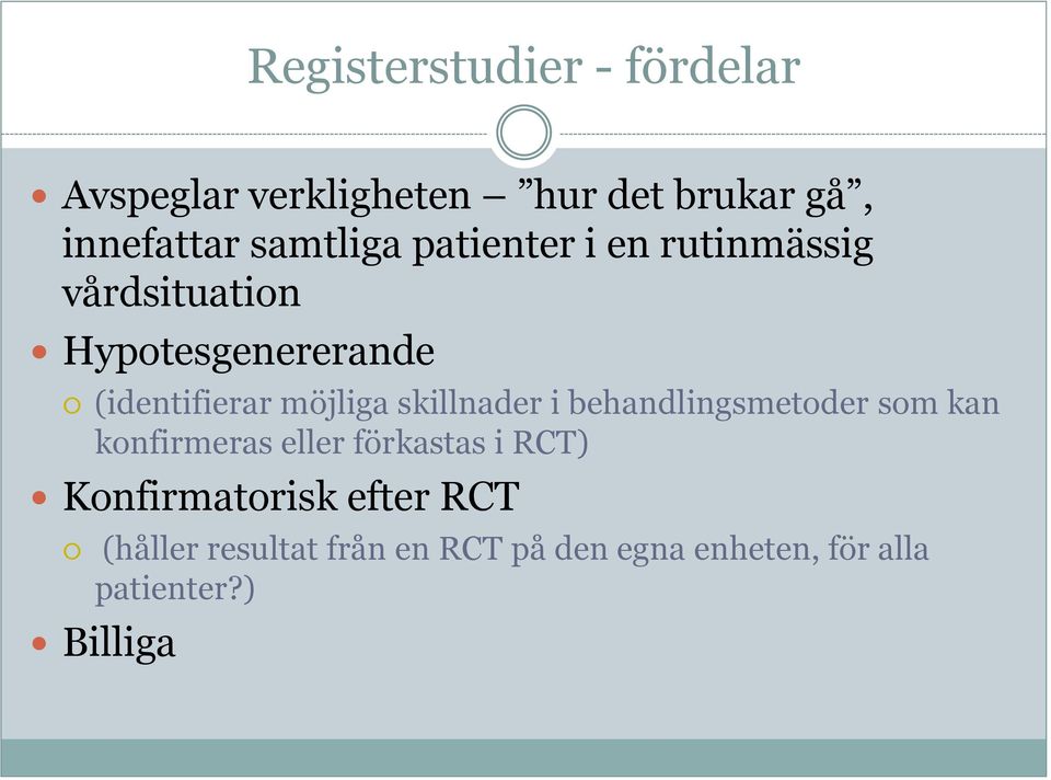 möjliga skillnader i behandlingsmetoder som kan konfirmeras eller förkastas i RCT)