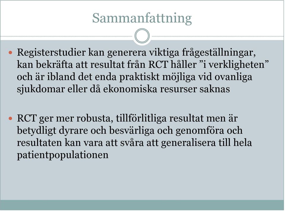 ekonomiska resurser saknas RCT ger mer robusta, tillförlitliga resultat men är betydligt dyrare och