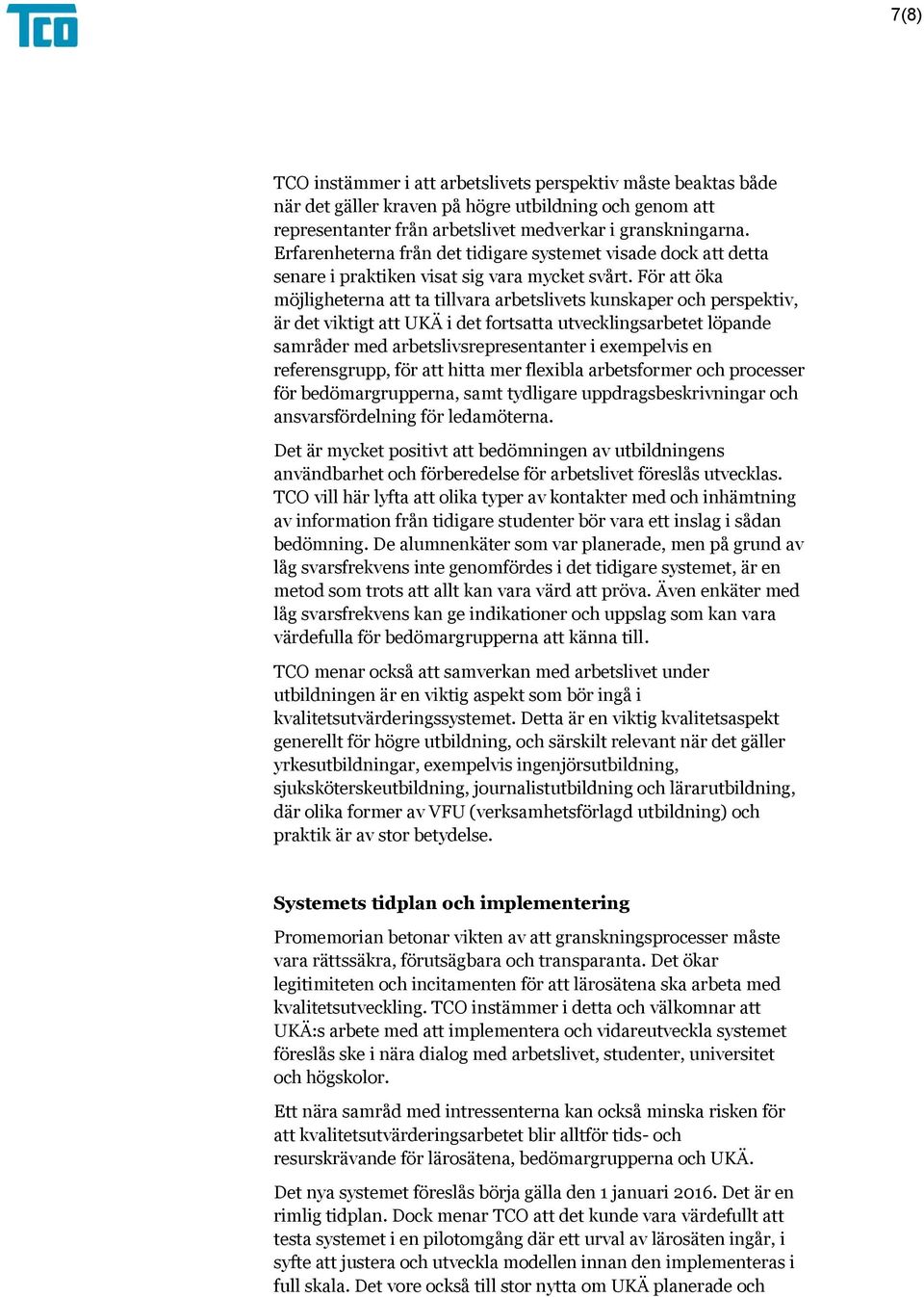 För att öka möjligheterna att ta tillvara arbetslivets kunskaper och perspektiv, är det viktigt att UKÄ i det fortsatta utvecklingsarbetet löpande samråder med arbetslivsrepresentanter i exempelvis