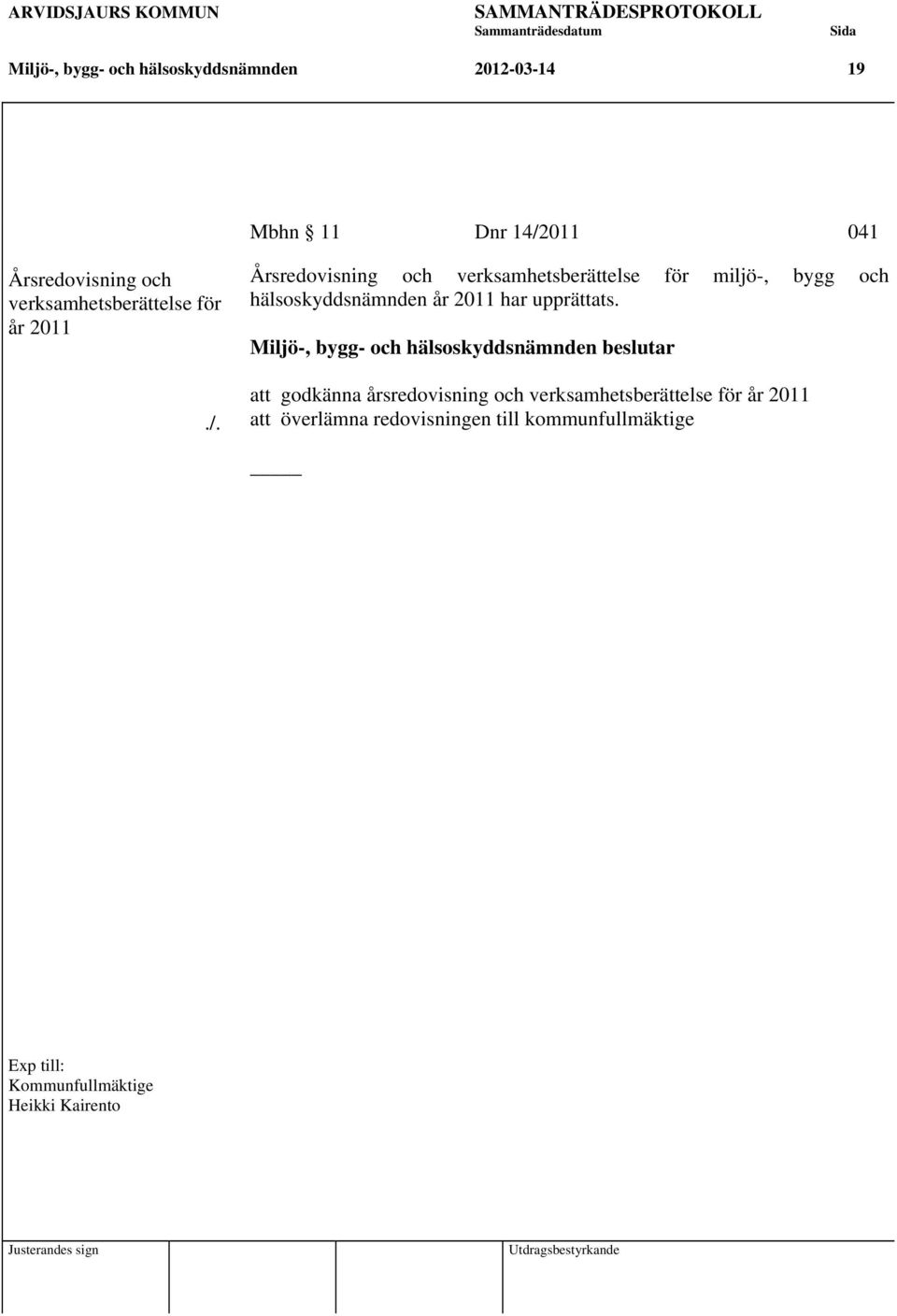 Årsredovisning och verksamhetsberättelse för miljö-, bygg och hälsoskyddsnämnden år 2011 har