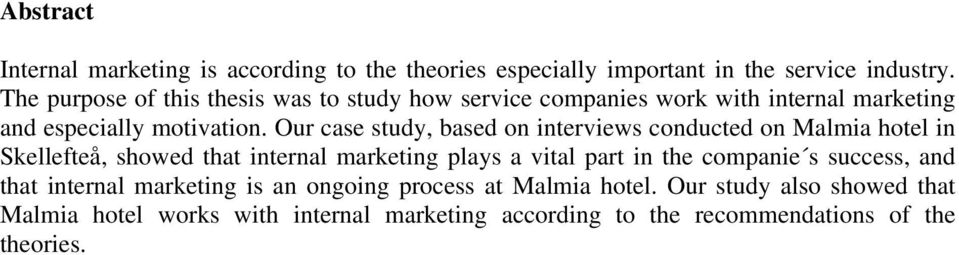 Our case study, based on interviews conducted on Malmia hotel in Skellefteå, showed that internal marketing plays a vital part in the