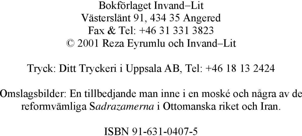 +46 18 13 2424 Omslagsbilder: En tillbedjande man inne i en moské och några