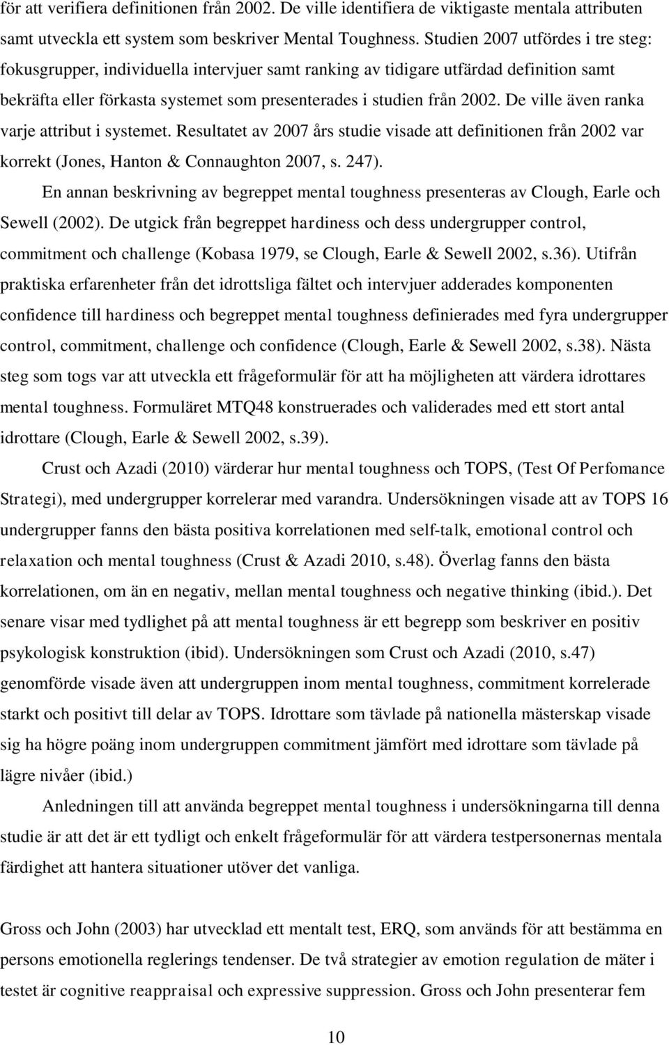 De ville även ranka varje attribut i systemet. Resultatet av 2007 års studie visade att definitionen från 2002 var korrekt (Jones, Hanton & Connaughton 2007, s. 247).