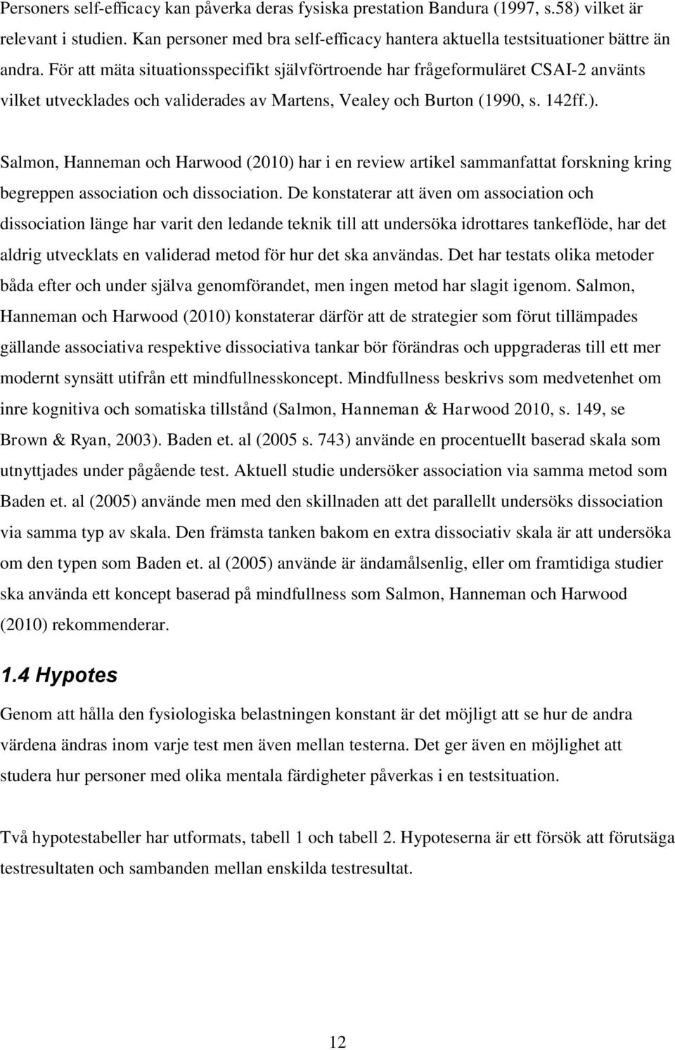 Salmon, Hanneman och Harwood (2010) har i en review artikel sammanfattat forskning kring begreppen association och dissociation.