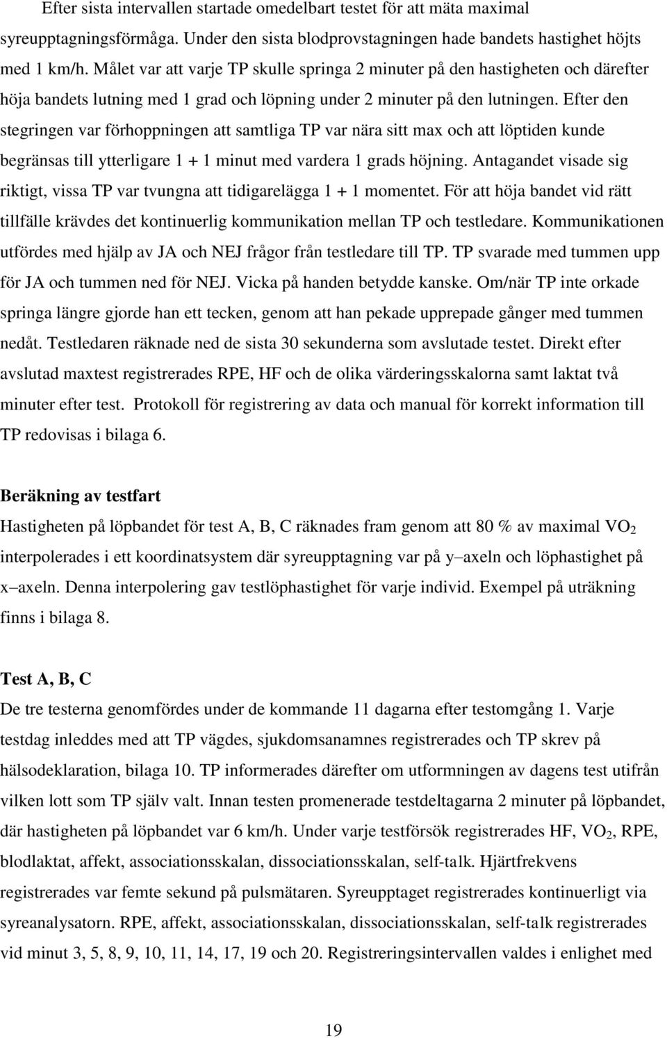 Efter den stegringen var förhoppningen att samtliga TP var nära sitt max och att löptiden kunde begränsas till ytterligare 1 + 1 minut med vardera 1 grads höjning.