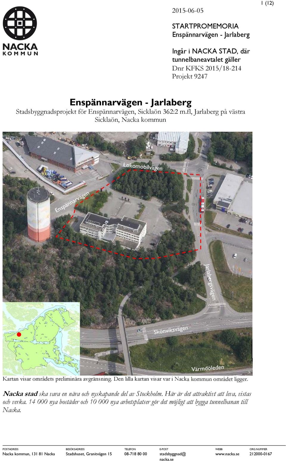 Den lilla kartan visar var i Nacka kommun området ligger. Nacka stad ska vara en nära och nyskapande del av Stockholm. Här är det attraktivt att leva, vistas och verka.