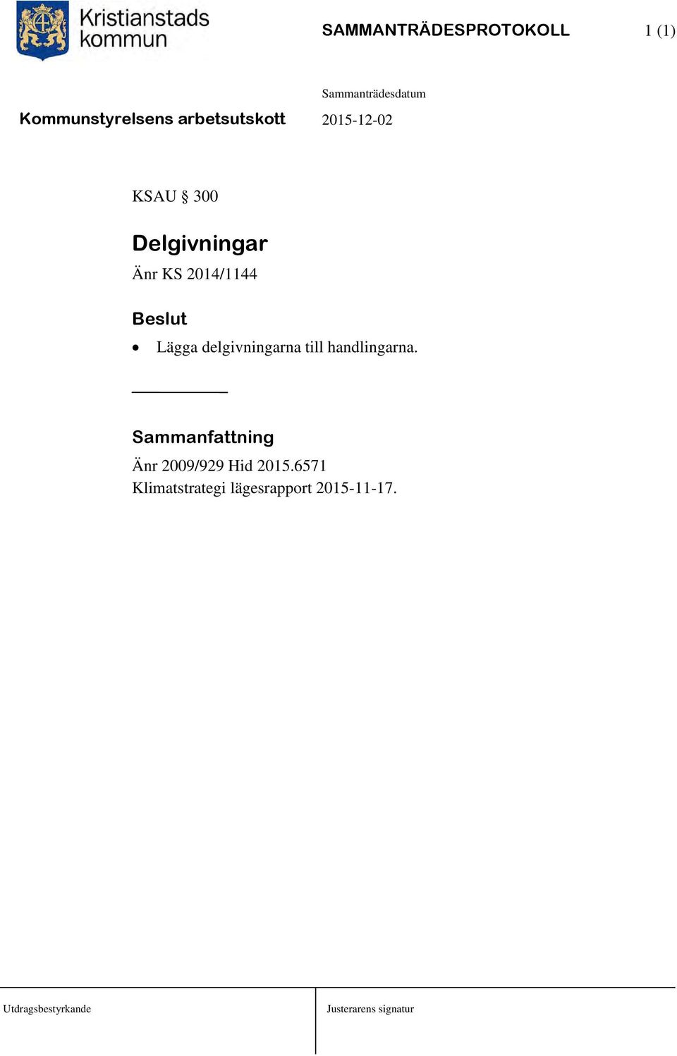 handlingarna. Sammanfattning Änr 2009/929 Hid 2015.