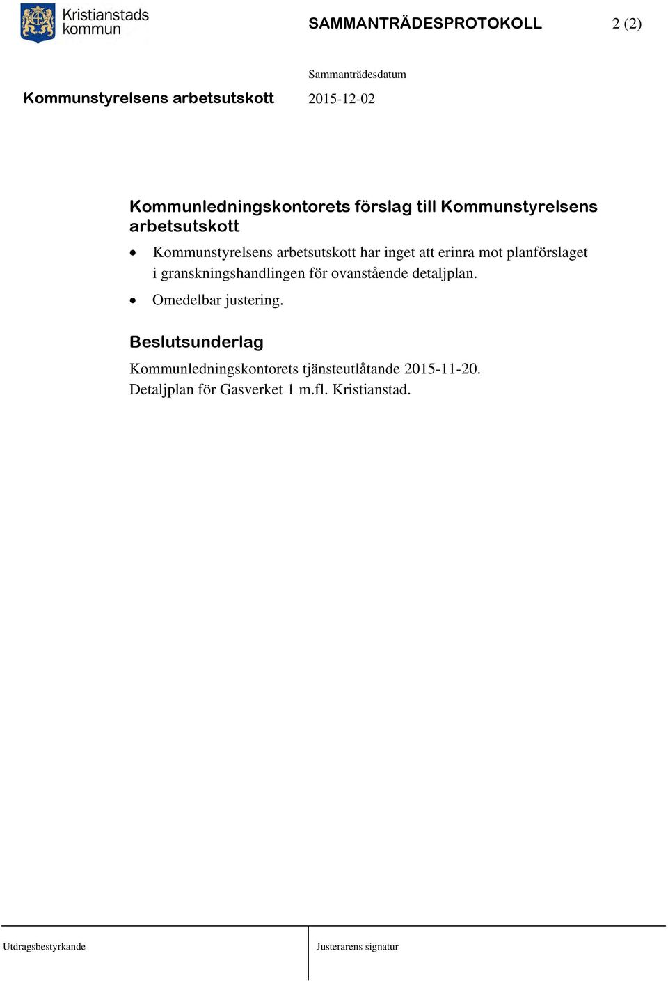 granskningshandlingen för ovanstående detaljplan. Omedelbar justering.