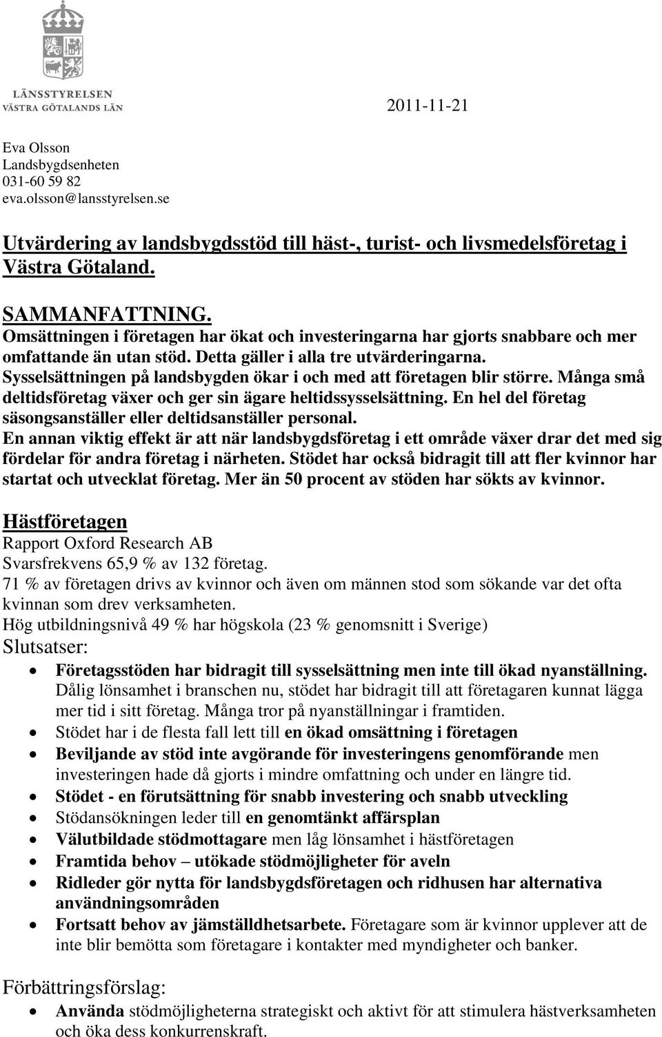 Sysselsättningen på landsbygden ökar i och med att företagen blir större. Många små deltidsföretag växer och ger sin ägare heltidssysselsättning.