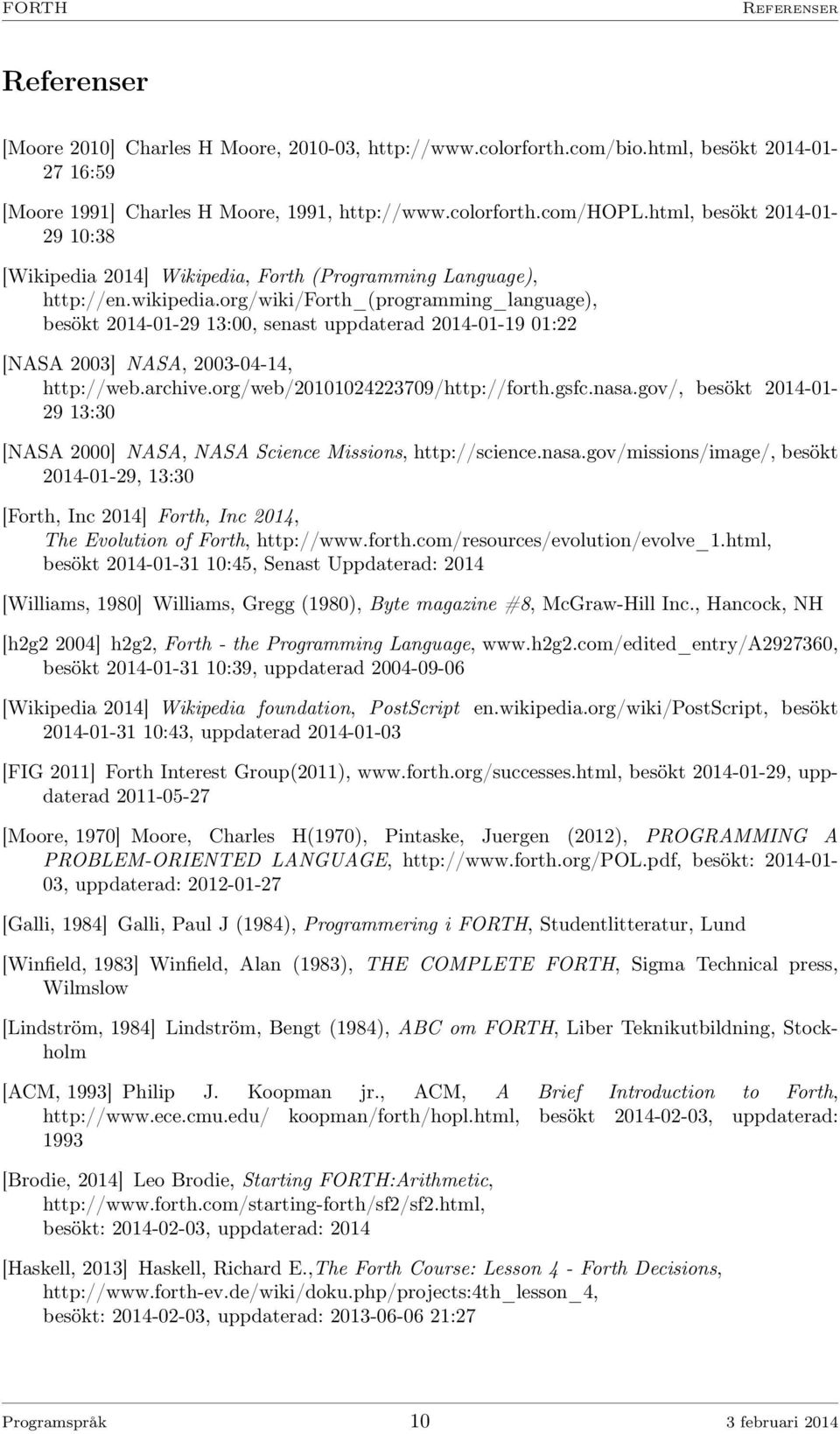 org/wiki/forth_(programming_language), besökt 2014-01-29 13:00, senast uppdaterad 2014-01-19 01:22 [NASA 2003] NASA, 2003-04-14, http://web.archive.org/web/20101024223709/http://forth.gsfc.nasa.