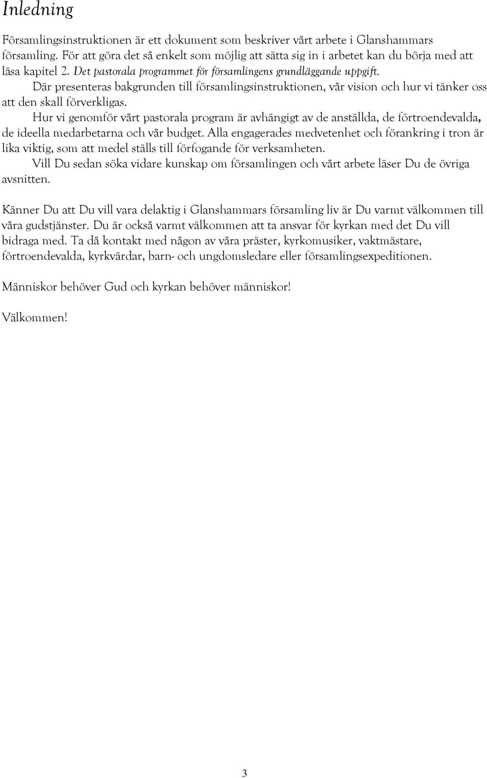 Där presenteras bakgrunden till församlingsinstruktionen, vår vision och hur vi tänker oss att den skall förverkligas.