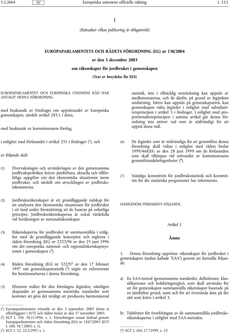 1 i detta, med beaktande av kommissionens förslag, statistik, inte i tillräcklig utsträckning kan uppnås av medlemsstaterna, och de därför, på grund av åtgärdens omfattning, bättre kan uppnås på