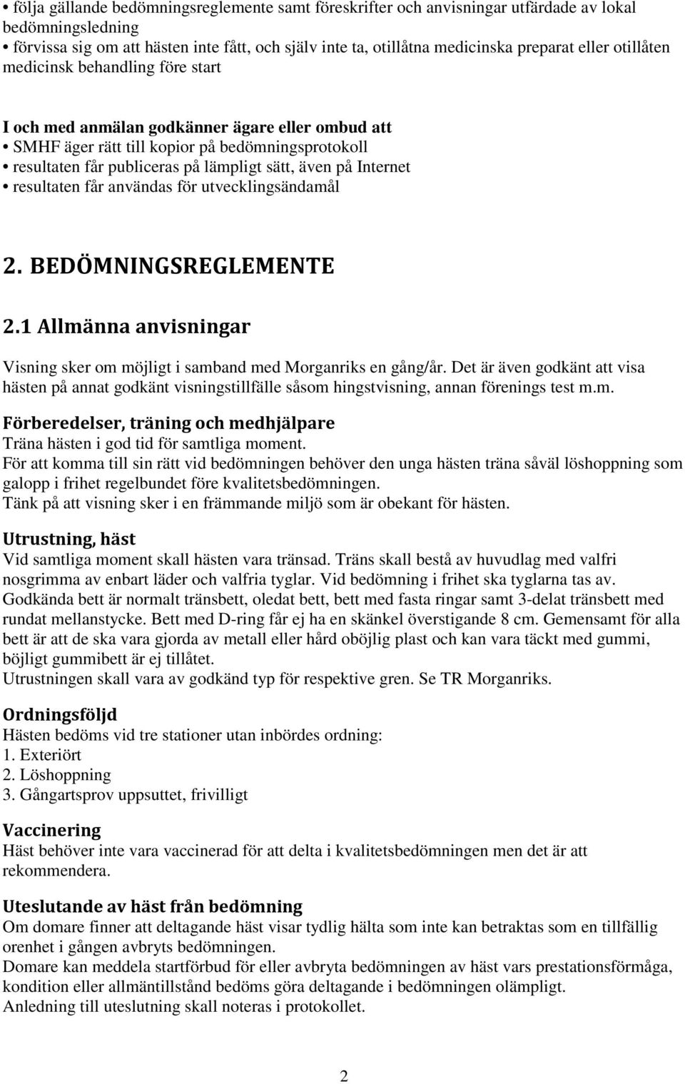 Internet resultaten får användas för utvecklingsändamål 2. BEDÖMNINGSREGLEMENTE 2.1 Allmänna anvisningar Visning sker om möjligt i samband med Morganriks en gång/år.