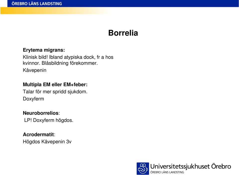 Blåsbildning förekommer.