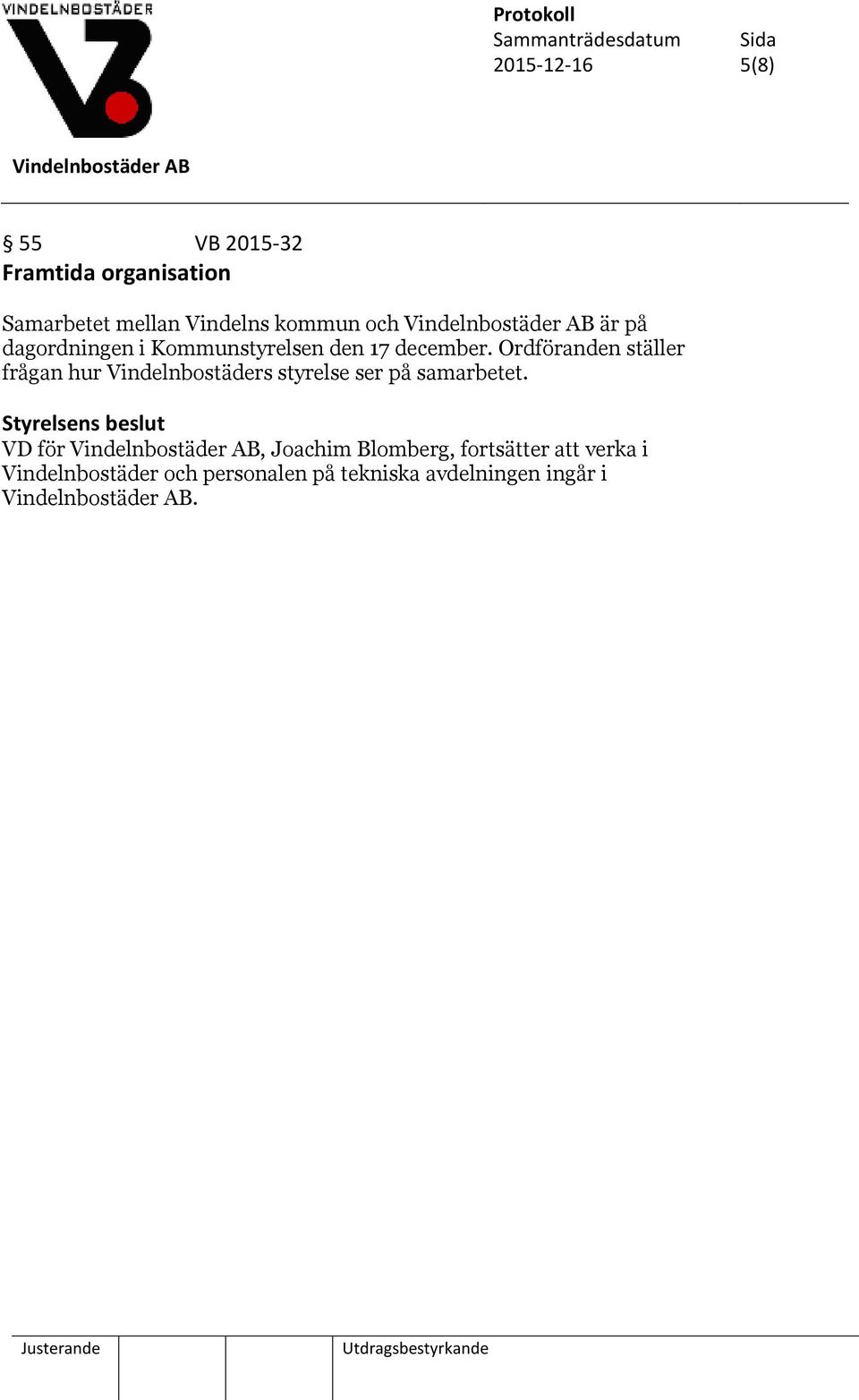 Ordföranden ställer frågan hur Vindelnbostäders styrelse ser på samarbetet.