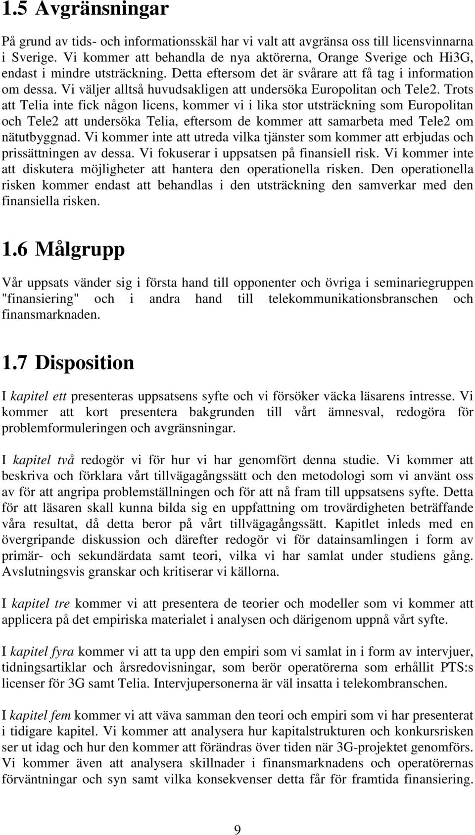 Vi väljer alltså huvudsakligen att undersöka Europolitan och Tele2.