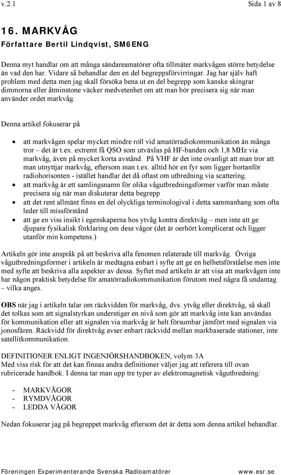 Jag har själv haft problem med detta men jag skall försöka bena ut en del begrepp som kanske skingrar dimmorna eller åtminstone väcker medvetenhet om att man bör precisera sig när man använder ordet