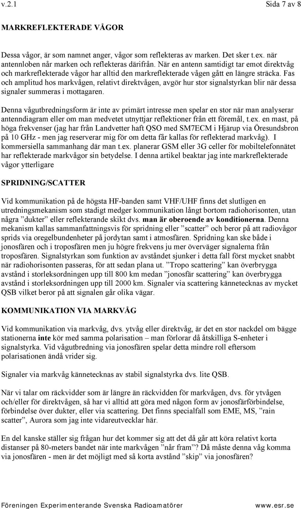 Fas och amplitud hos markvågen, relativt direktvågen, avgör hur stor signalstyrkan blir när dessa signaler summeras i mottagaren.