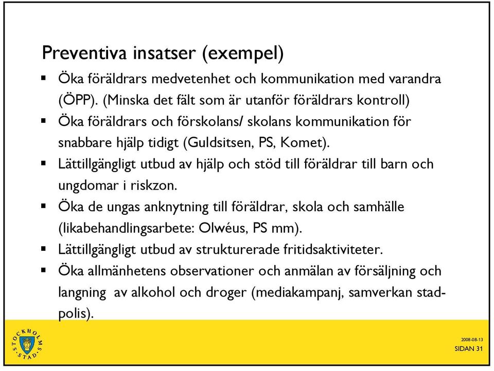 Lättillgängligt utbud av hjälp och stöd till föräldrar till barn och ungdomar i riskzon.