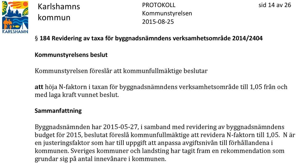 Byggnadsnämnden har 2015-05-27, i samband med revidering av byggnadsnämndens budget för 2015, beslutat föreslå fullmäktige att revidera N-faktorn