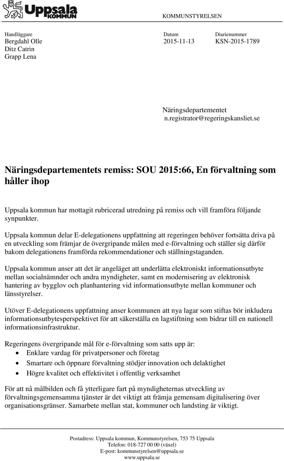 Uppsala kommun delar E-delegationens uppfattning att regeringen behöver fortsätta driva på en utveckling som främjar de övergripande målen med e-förvaltning och ställer sig därför bakom delegationens