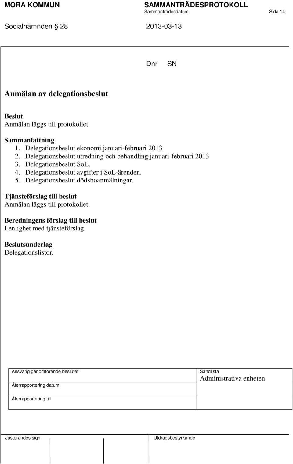 Delegationsbeslut utredning och behandling januari-februari 2013 3. Delegationsbeslut SoL. 4.