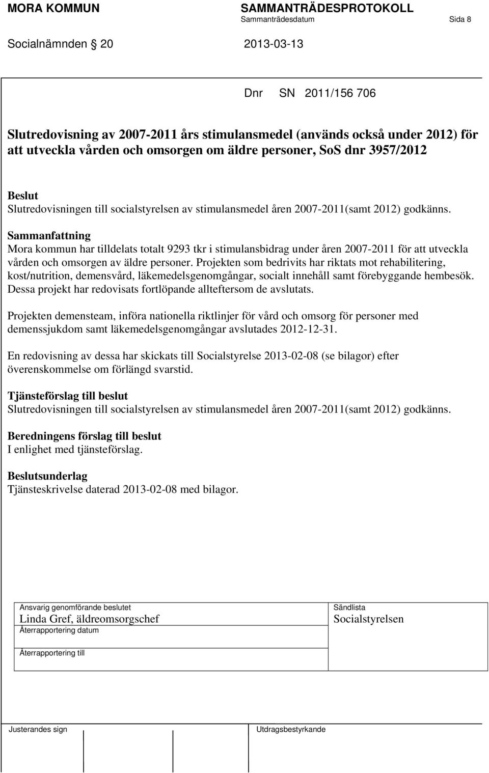 Mora kommun har tilldelats totalt 9293 tkr i stimulansbidrag under åren 2007-2011 för att utveckla vården och omsorgen av äldre personer.