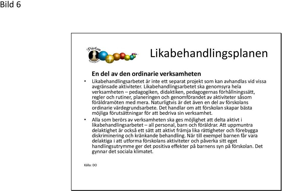 mera. Naturligtvis är det även en del av förskolans ordinarie värdegrundsarbete. Det handlar om att förskolan skapar bästa möjliga förutsättningar för att bedriva sin verksamhet.